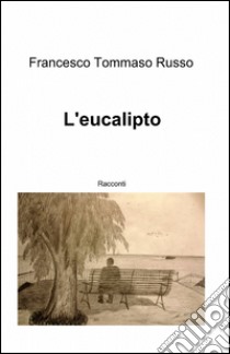 L'eucalipto libro di Russo Francesco T.