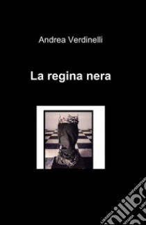 La regina nera libro di Verdinelli Andrea