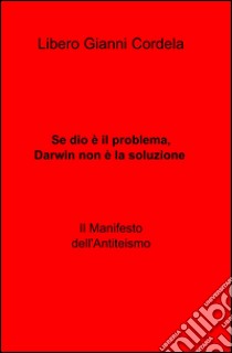 Se Dio è il problema, Darwin non è la soluzione libro di Cordela Libero G.