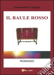 Il baule rosso libro di Vergani Annamaria