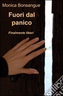 Fuori dal panico libro di Bonsangue Monica