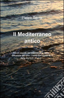 Il mediterraneo antico libro di Serra Pietro