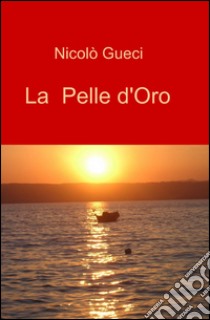 La pelle d'oro. Vol. 1 libro di Gueci Nicolò