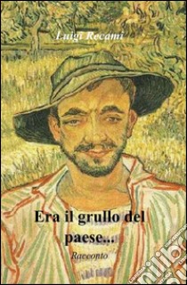 Era il grullo del paese... libro di Recami Luigi