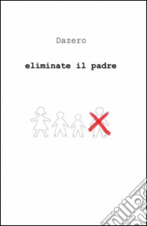 Eliminate il padre libro di Dazero