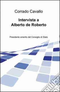 Intervista a Alberto de Roberto libro di Cavallo Corrado