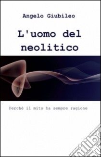 L'uomo del neolitico libro di Giubileo Angelo