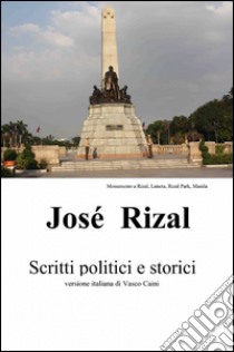 José Rizal. Scritti politici e storici libro di Rizal y Alonso José