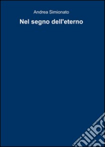 Nel segno dell'eterno libro di Simionato Andrea