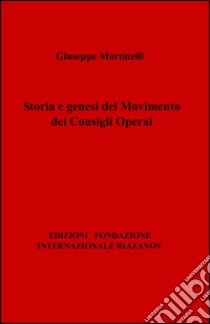 Storia e genesi del movimento dei consigli operai libro di Martinelli Giuseppe