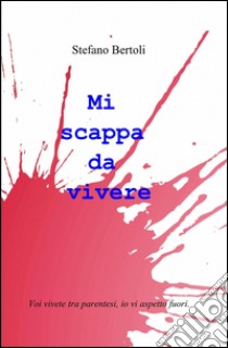 Mi scappa da vivere libro di Bertoli Stefano