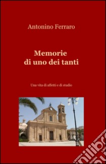 Memorie di uno dei tanti libro di Ferraro Antonio