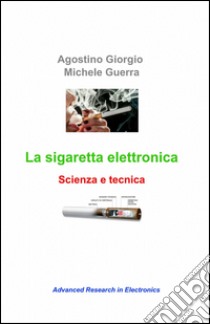 La sigaretta elettronica libro di Giorgio Agostino; Guerra Michele