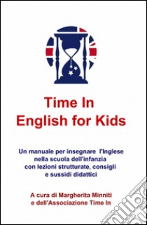 Time in english for kids libro di Minniti M. (cur.)