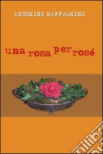 Una rosa per rosé libro di Raffagnino Antonino