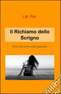 Il richiamo dello scrigno libro di Pati Lilli