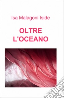 Oltre l'oceano libro di Malagoni Isa