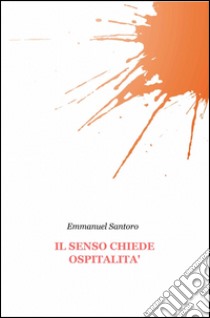 Il senso chiede ospitalità libro di Santoro Emmanuel