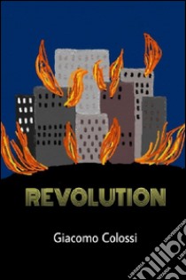 Revolution libro di Colossi Giacomo