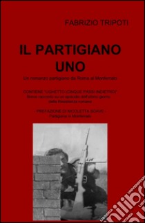 Il partigiano uno libro di Tripoti Fabrizio