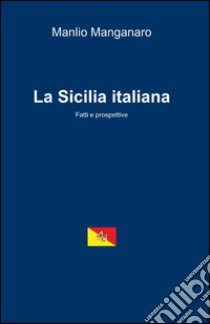 La Sicilia italiana libro di Manganaro Manlio