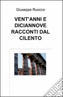 Vent'anni e diciannove racconti dal Cilento libro di Ruocco Giuseppe