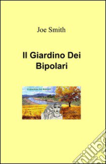 Il giardino dei bipolari libro di Smith Joe