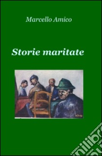 Storie maritate libro di Amico Marcello