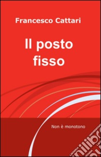 Il posto fisso libro di Cattari Francesco