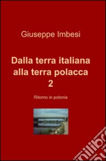 Dalla terra italiana alla terra polacca. Vol. 2 libro di Imbesi Giuseppe