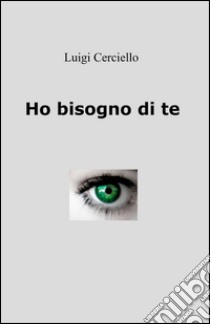 Ho bisogno di te libro di Cerciello Luigi