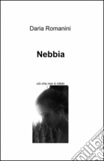 Nebbia libro di Romanini Daria