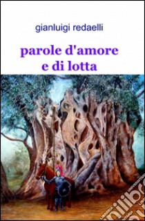 Parole d'amore e di lotta libro di Redaelli Gianluigi