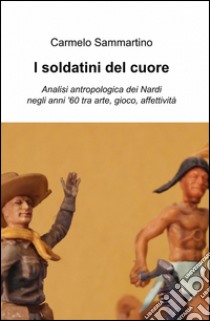 I soldatini del cuore libro di Sammartino Carmelo