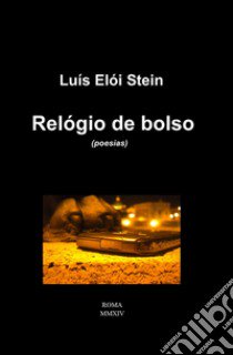 Relógio de bolso. Ediz. italiana e portoghese libro di Stein Luís Eloi