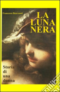 La luna nera libro di Benvenuti Francesca