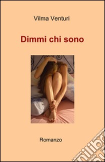 Dimmi chi sono libro di Venturi Vilma