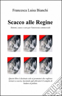 Scacco alle regine libro di Bianchi Francesca Luisa