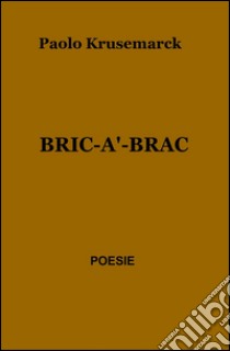 Bric-a'-brac libro di Krusemarck Paolo