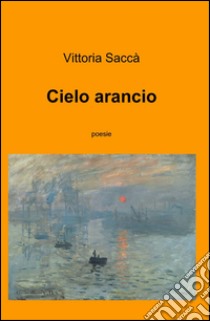 Cielo arancio libro di Saccà Vittoria