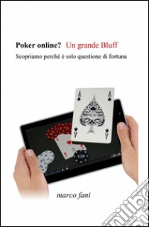 Poker online? un grande bluff libro di Fani Marco