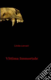 Vittima immortale libro di Lercari linda