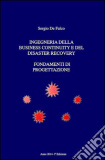 Ingegneria della business continuity e del disaster recovery libro di De Falco Sergio