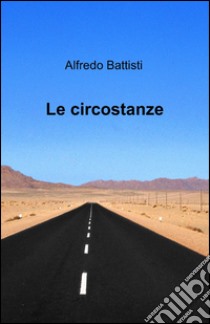 Le circostanze libro di Battisti Alfredo