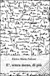 E, senza meno, di più libro di Falconi Enrico M.