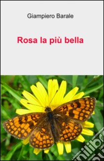 Rosa la più bella libro di Barale Giampiero