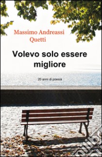 Volevo solo essere migliore libro di Andreassi Quetti Massimo