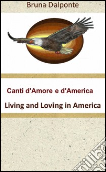 Canti d'amore e d'America libro di Dalponte Bruna