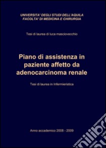 Piano di assistenza in paziente affetto da adenocarcinoma renale libro di Masciovecchio Luca