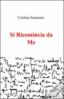 Si ricomincia da me libro di Saraceno Cristina